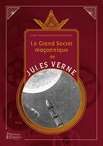 Le grand secret maçonnique de Jules Verne - La symbolique maçonnique et les sociétés secrètes dans son oeuvre