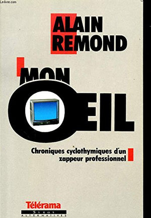 Mon oeil - Chroniques cyclothymiques d'un zappeur professionnel (Télérama)