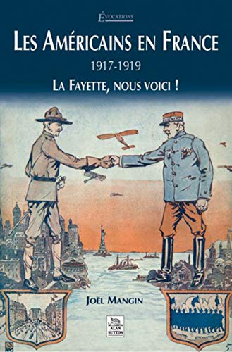 Les américains en France: 1917-1919: La Fayette, nous voici!