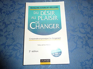 DU DESIR AU PLAISIR DE CHANGER. Comprendre et provoquer le changement, 2ème édition