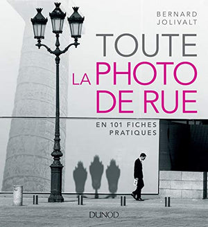 Toute la photo de rue en 101 fiches pratiques