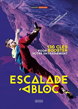 Escalade à bloc - 130 clés pour booster votre entrainement