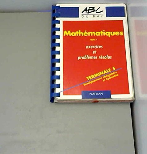 ABC maths : exercices problèmes, terminale S, tome 1