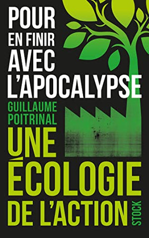 Pour en finir avec l'apocalypse: Une écologie de l'action