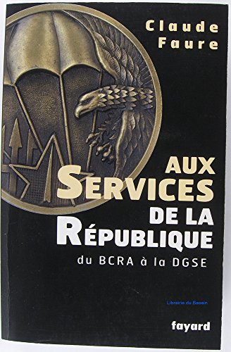 Aux Services de la République: du BCRA à la DGSE