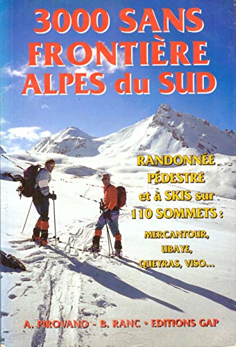 3000 Sans frontière Alpes du Sud: Randonnée pédestre et à skis sur 110 sommets, Mercantour, Ubaye, Queyras, Viso, etc.