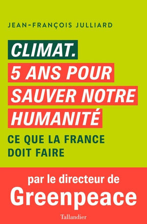 Climat. 5 ans pour sauver notre humanité: Ce que la France doit faire