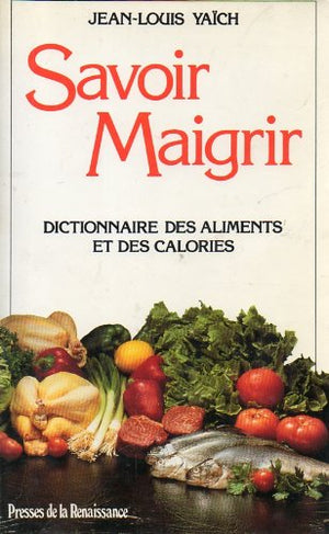 Savoir maigrir: Dictionnaire des aliments et des calories