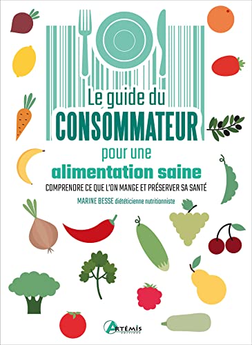 Guide du consommateur pour une alimentation saine: Comprendre ce que l'on mange et préserver sa santé