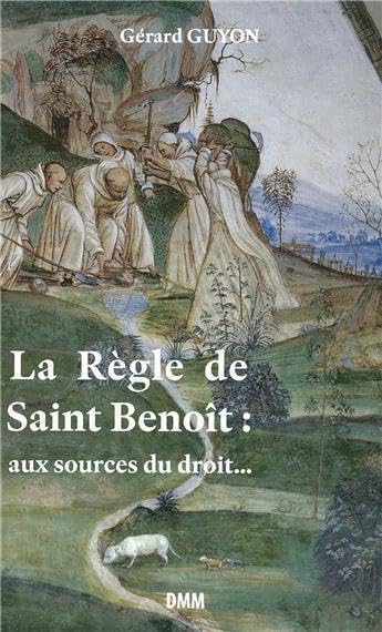 La Règle de saint Benoît : aux sources du droit...