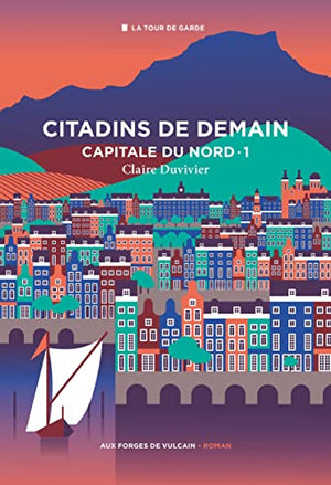 Cycle de la Tour de garde. Capitale du Nord T1 : Citadins de demain, tome 1