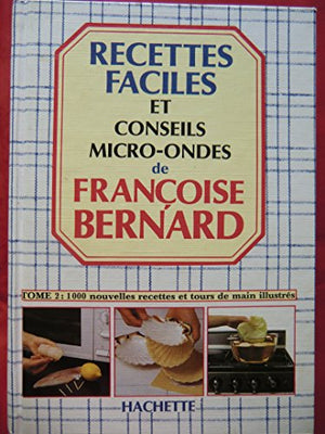 Les recettes faciles et conseils tome 2: micro ondes