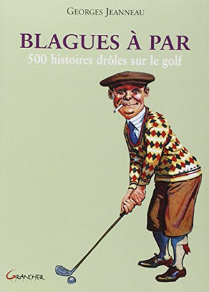 Blagues à par - 500 histoires drôles sur le golf