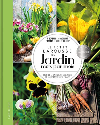 Le petit Larousse du Jardin mois par mois: Planter et entretenir son jardin et son potager toute l'année