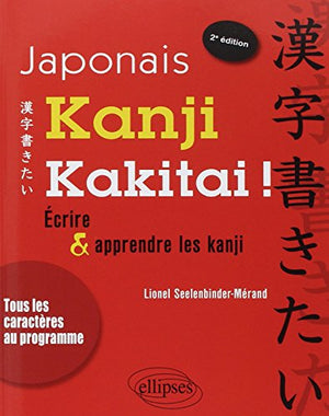 Japonais Kanji Kakitai ! Ecrire & Apprendre les Kanji