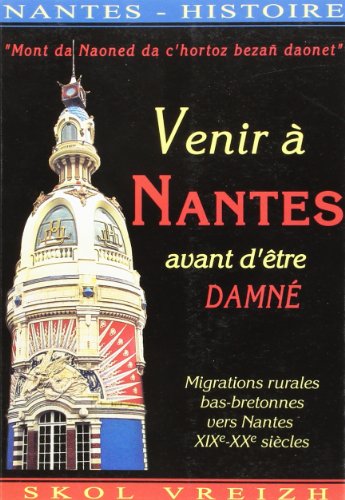 Venir à Nantes et être damné. Migrations rurales bas-bretonnes vers Nantes (XIXe-XXe siècles)