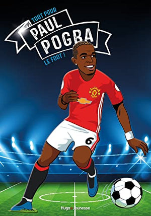 Tous champions ! Paul Pogba - Le foot avant tout