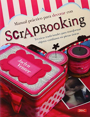 Manual Práctico Para Decorar Con Scrapbooking (EL LIBRO DE)