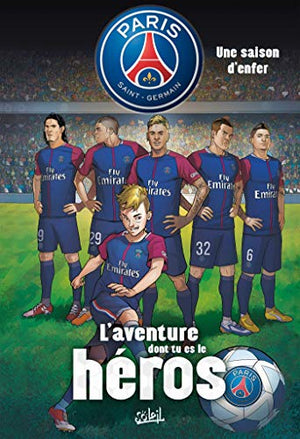 Paris Saint-Germain - L'aventure dont tu es le héros T01: Une saison d'enfer