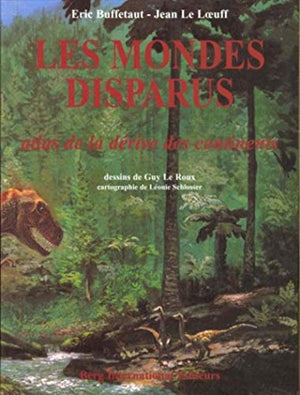 LES MONDES DISPARUS. Atlas de la dérive des continents