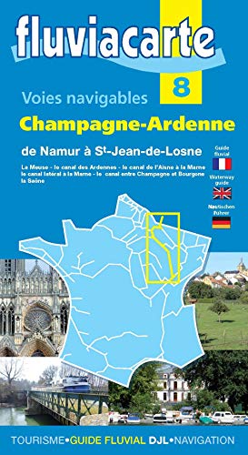 Les voies navigables de Champagne-Ardennne: De Namur à Saint-Jean-de-Losne par la Meuse et son canal, le canal des Ardennes, le canal de l'Aisne à la ... entre Champagne et Bourgogne et la Saône