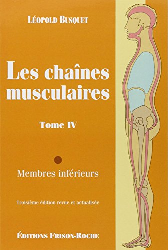 Les Chaînes Musculaires: Tome 4, Membres Inférieurs