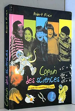 Copain des sciences : Le guide des scientifiques en herbe