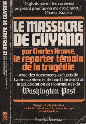 LE MASSACRE DE GUYANA PAR CHARLES KRAUSE, le reporter témoin de la tragédie. Avec des documents exclusifs de Laurence STERN et Richard HARWOOD et la collaboration des journalistes du Washington Post.