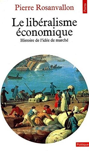 Le Libéralisme économique: Histoire de l'idée de marché