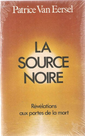 La source noire : Révélations aux portes de la mort