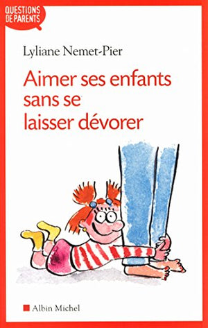 Aimer ses enfants sans se laisser dévorer