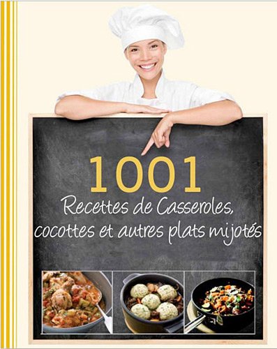 1001 recettes de casseroles, cocotte et autres plats mijotés