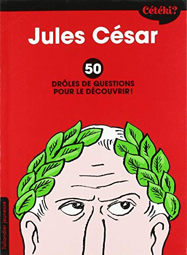 Cétéki Jules César ?: 50 drôles de questions pour le découvrir !