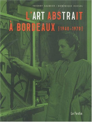 L'art abstrait à Bordeaux, 1940-1970 - [exposition], Vieille église Saint-Vincent, Mérignac, 5 décembre 2009-10 janvier 2010