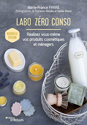 Labo zéro conso: Réalisez vous-même vos produits cosmétiques et ménagers