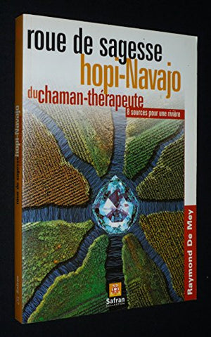 Roue de sagesse hopi-Navajo du chaman-thérapeute. 8 sources pour une rivière