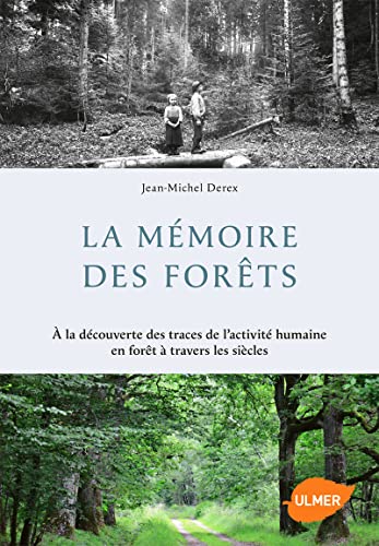 La Mémoire des forêts. A la découverte des traces de l'activité humaine en forêt à travers les siècl