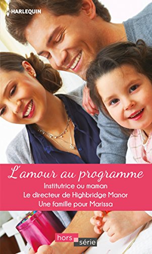 L'amour au programme: Institutrice ou maman - Le directeur de Highbridge Manor - Une famille pour Marissa