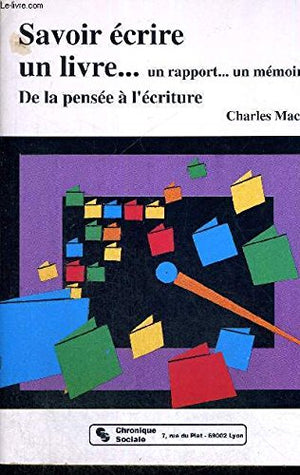 Savoir écrire un livre - un rapport - un mémoire : De la pensée à l'écriture