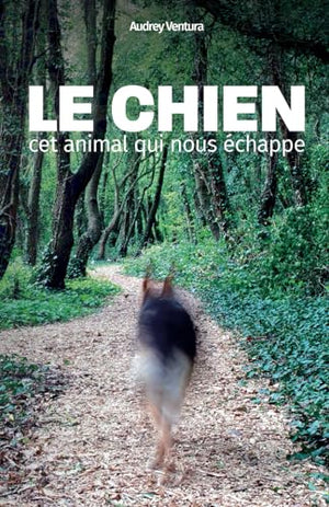 Le chien, cet animal qui nous échappe