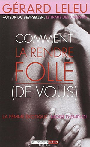 Comment la rendre folle (de vous)