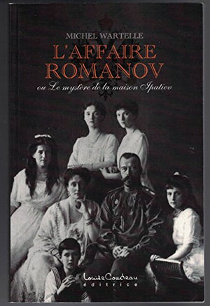 Affaire Romanov ou le mystère de la maison Ipatiev