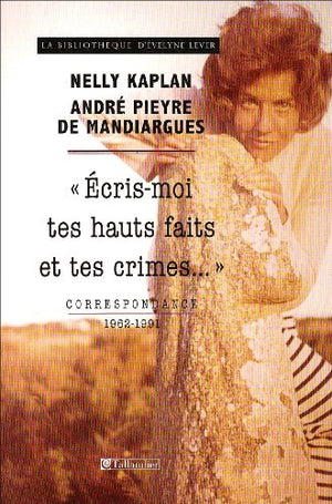 Ecris-moi tes hauts faits et tes crimes... : Correspondance 1962-1991