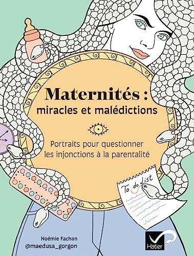 Maternités : miracles et malédictions: Portraits pour questionner les injonctions à la parentalité