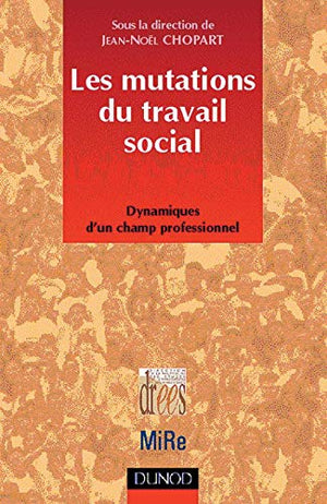 Les mutations du travail social, dynamiques d'un champ professionnel