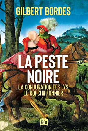 La peste noire - La conjuration des Lys - Le roi chiffonnier