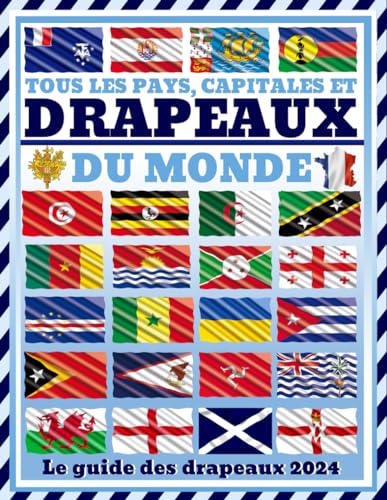 Tous les pays, capitales et drapeaux du monde: (Guide des Drapeaux)