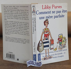 Comment ne pas être une mère parfaite: Ou l'art de se débrouiller pour avoir la paix