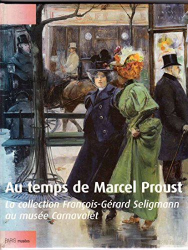 Au Temps De Marcel Proust. La Collection Francois-Gerard Seligmann Au Musee Carnavalet
