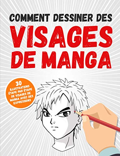 Comment Dessiner Des Visages De Manga: 30 Illustrations Étape Par Étape De Visages De Manga Avec Des Expressions